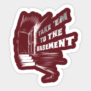 Take 'Em To The Basement (dark) Sticker